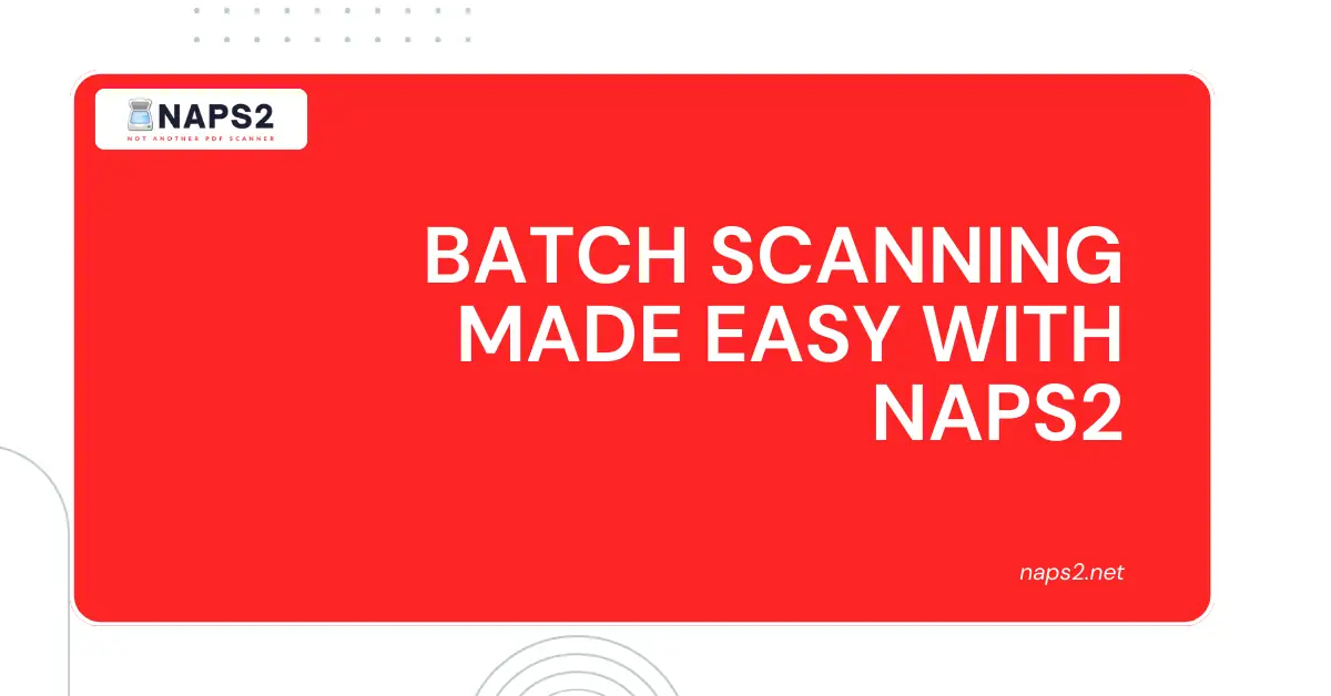 Batch Scanning with NAPS2 Made Easy