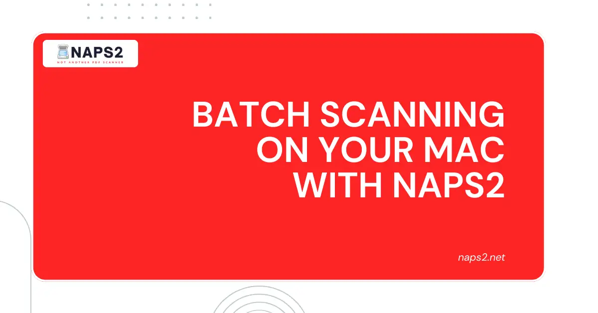 Batch Scanning on Your Mac with NAPS2