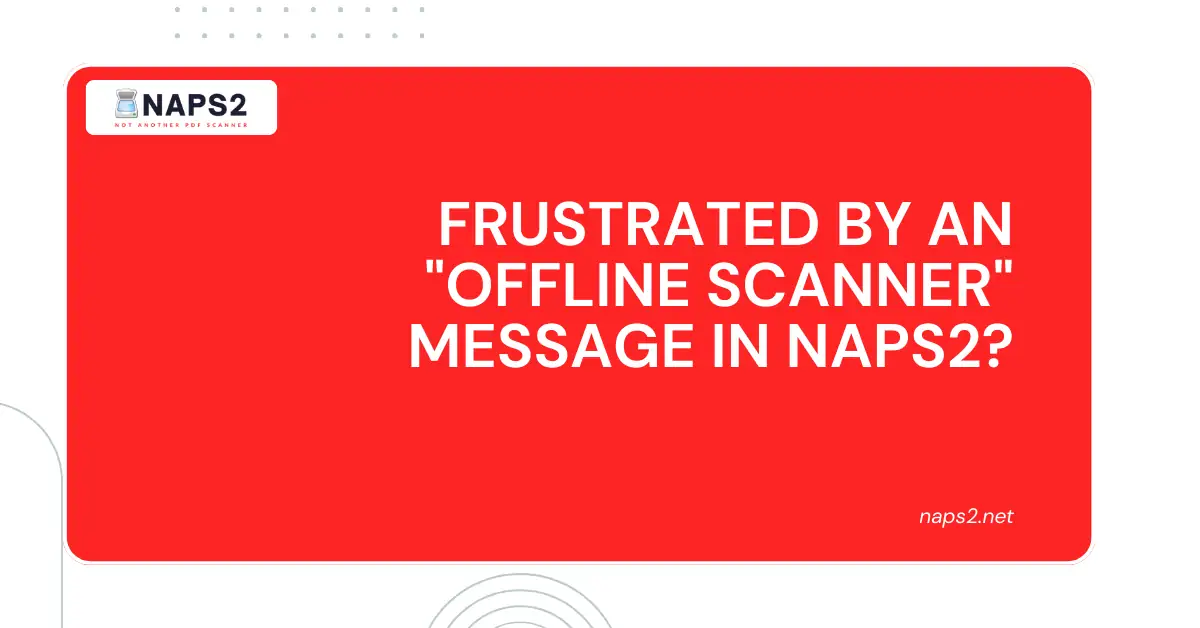 Frustrated by an "Offline Scanner" Message in NAPS2?