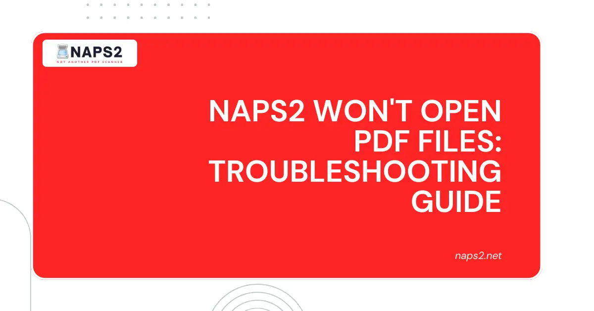 NAPS2 Won't Open PDF Files_ Troubleshooting Guide