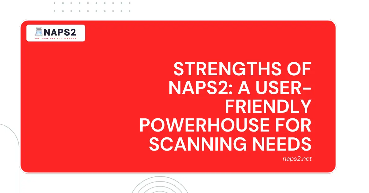 Strengths of NAPS2_ A User-Friendly Powerhouse for Scanning Needs