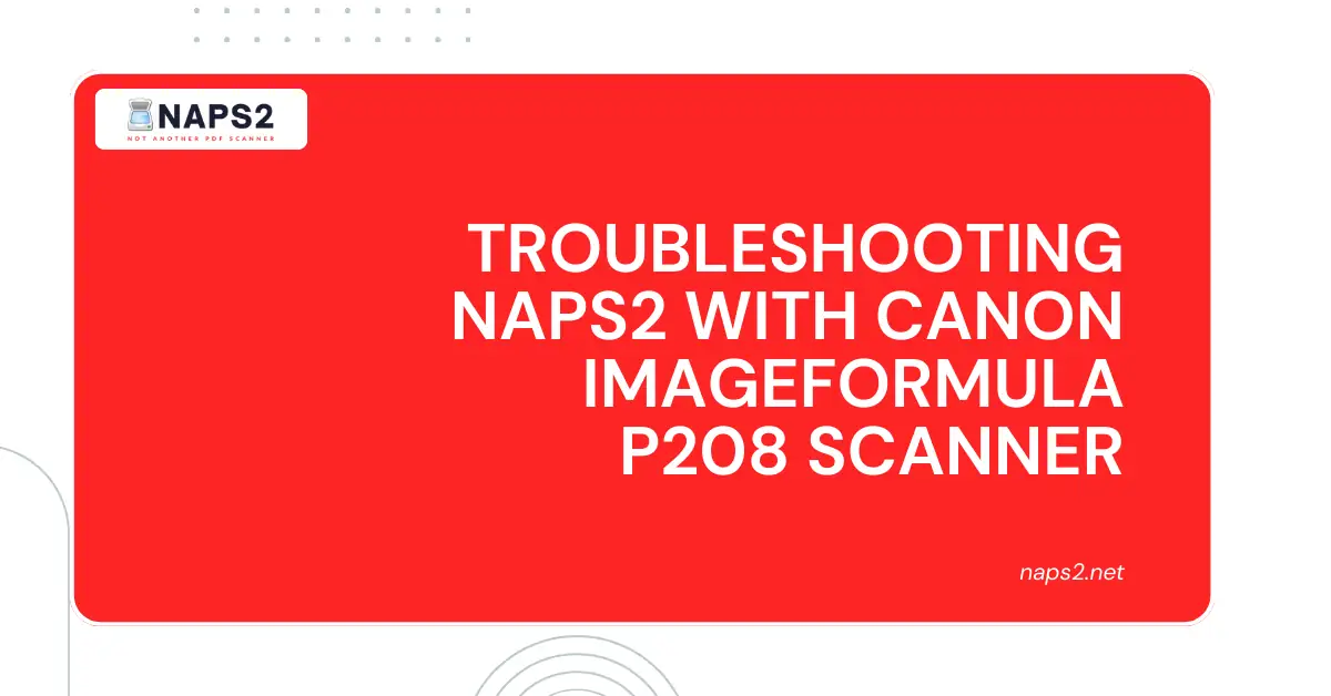 Troubleshooting NAPS2 with Canon Imageformula P208 Scanner