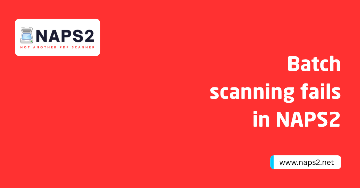 Batch scanning fails in NAPS2