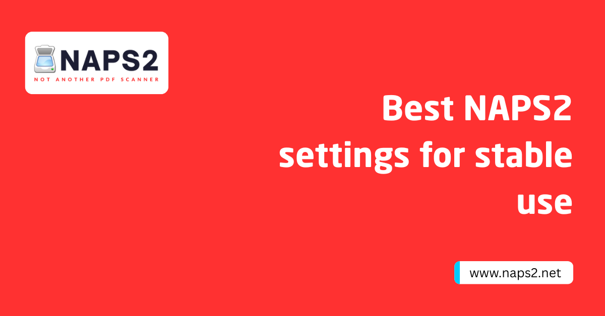 Best NAPS2 settings for stable use