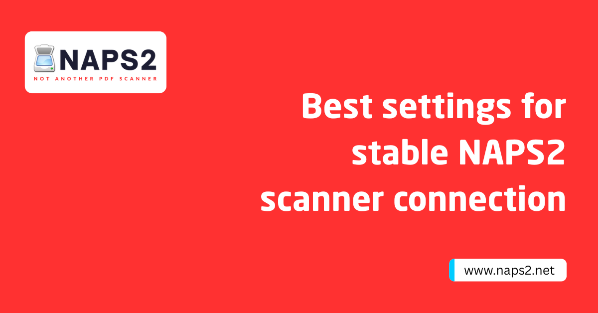 Best settings for stable NAPS2 scanner connection