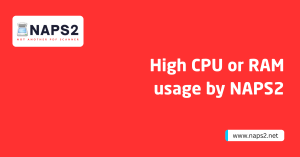 High CPU or RAM usage by NAPS2