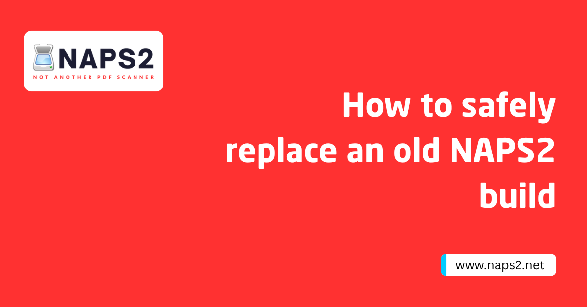 How to safely replace an old NAPS2 build
