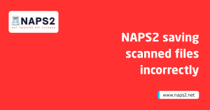 NAPS2 saving scanned files incorrectly