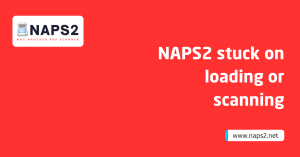 NAPS2 stuck on loading or scanning