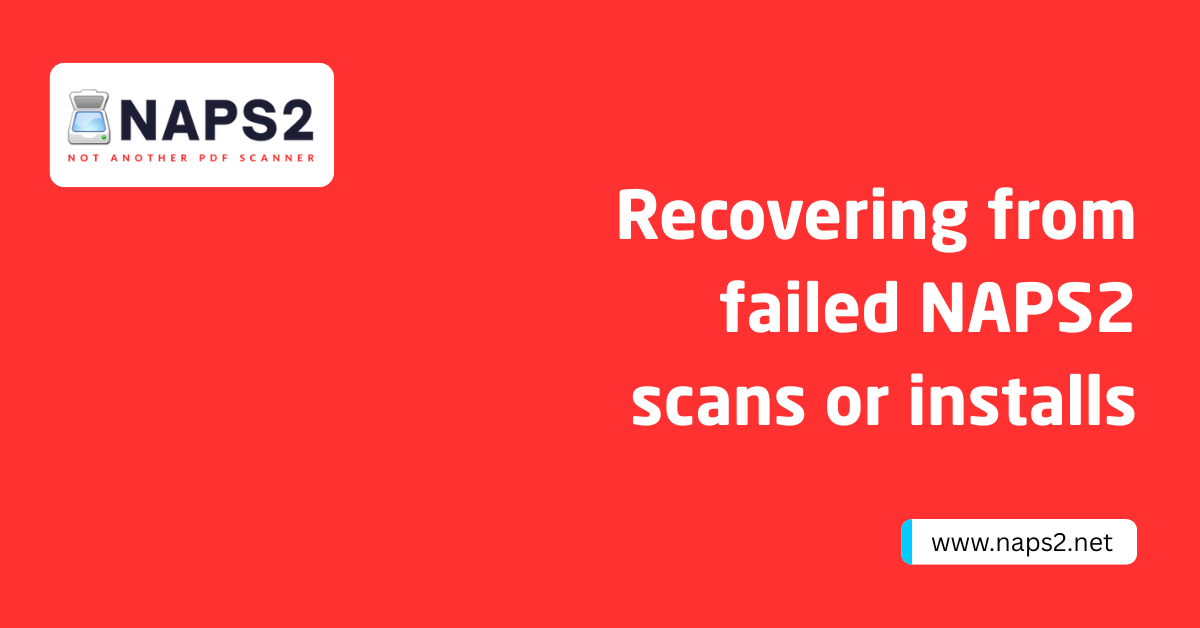 NAPS2 Crash: Recovering From Failed Scans & Installs