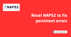 Reset NAPS2 to fix persistent errors