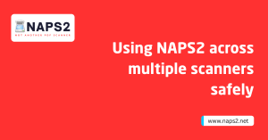 Using NAPS2 across multiple scanners safely